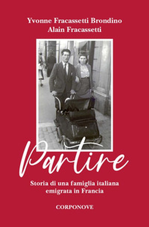 Partire. Storia di una famiglia italiana emigrata in Francia - Librerie.coop Partire. Storia di una famiglia italiana emigrata in Francia - Librerie.coop