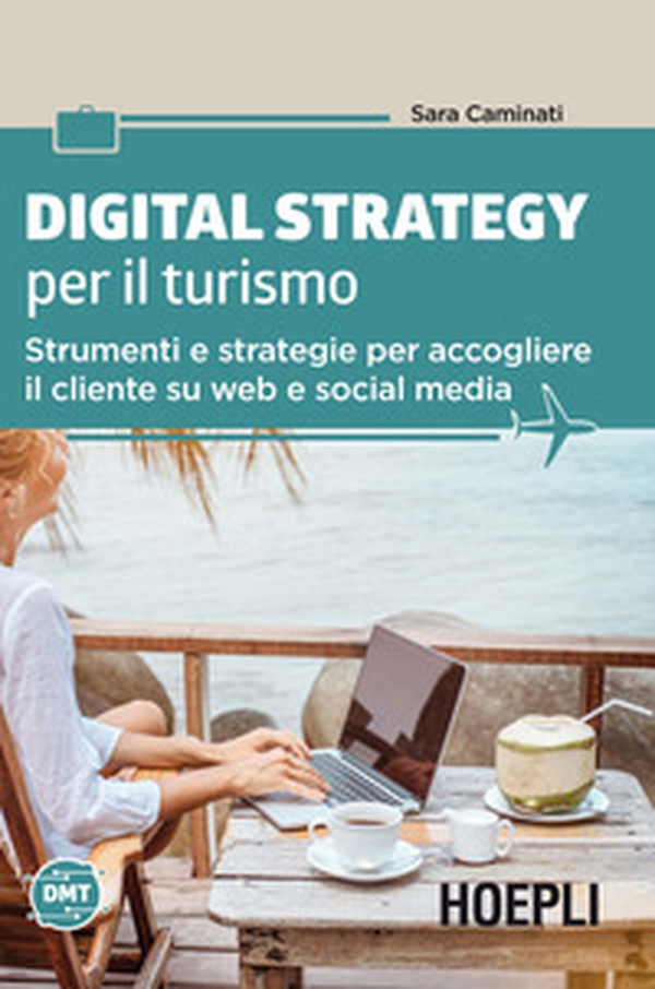 Digital strategy per il turismo. Strumenti e strategie per accogliere il cliente su web e social media - Librerie.coop Digital strategy per il turismo. Strumenti e strategie per accogliere il cliente su web e social media - Librerie.coop