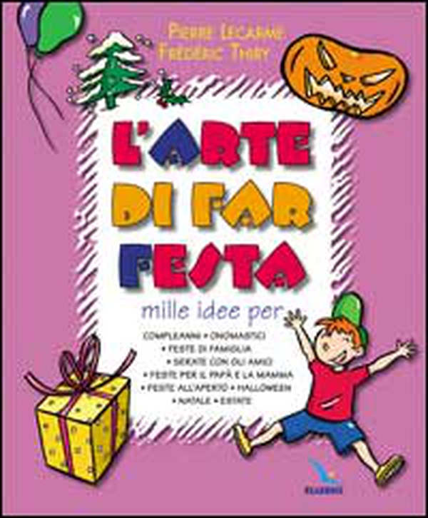 L'arte di far festa. Compleanni, onomastici, feste per papà e mamma, feste all'aperto, Halloween, Natale, estate - Librerie.coop L'arte di far festa. Compleanni, onomastici, feste per papà e mamma, feste all'aperto, Halloween, Natale, estate - Librerie.coop