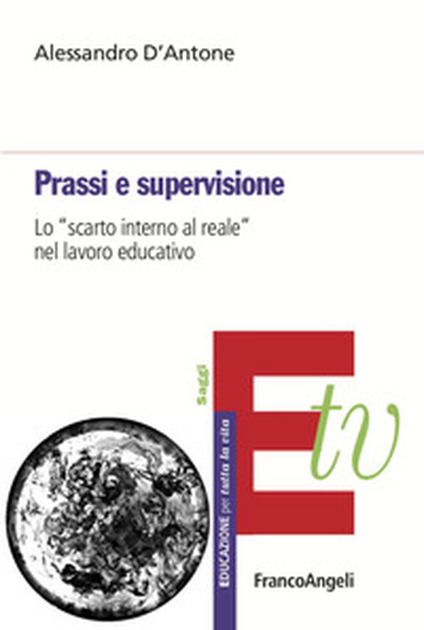 Prassi e supervisione. Lo «scarto interno al reale» nel lavoro educativo - Librerie.coop Prassi e supervisione. Lo «scarto interno al reale» nel lavoro educativo - Librerie.coop