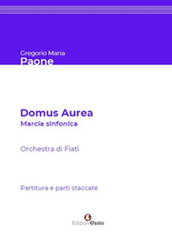 Domus aurea. Marcia sinfonica per orchestra di fiati. Partitura e parti staccate - Librerie.coop Domus aurea. Marcia sinfonica per orchestra di fiati. Partitura e parti staccate - Librerie.coop