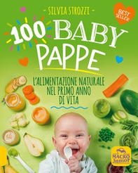 100 baby pappe. L'alimentazione naturale nel primo anno di vita - Librerie.coop