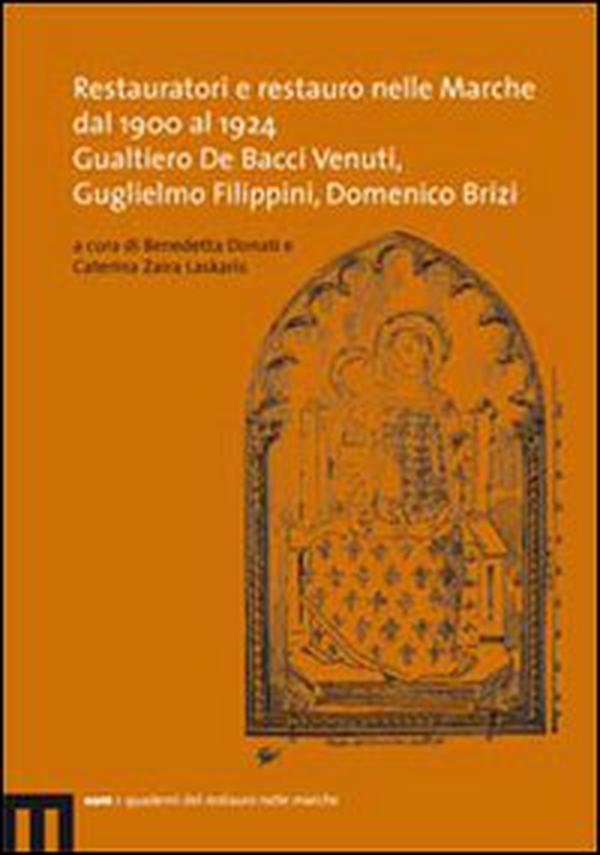 Restauratori e restauro nelle Marche dal 1900 al 1924. Gualtiero De Bacci Venuti, Guglielmo Filippini, Domenico Brizi - Librerie.coop Restauratori e restauro nelle Marche dal 1900 al 1924. Gualtiero De Bacci Venuti, Guglielmo Filippini, Domenico Brizi - Librerie.coop