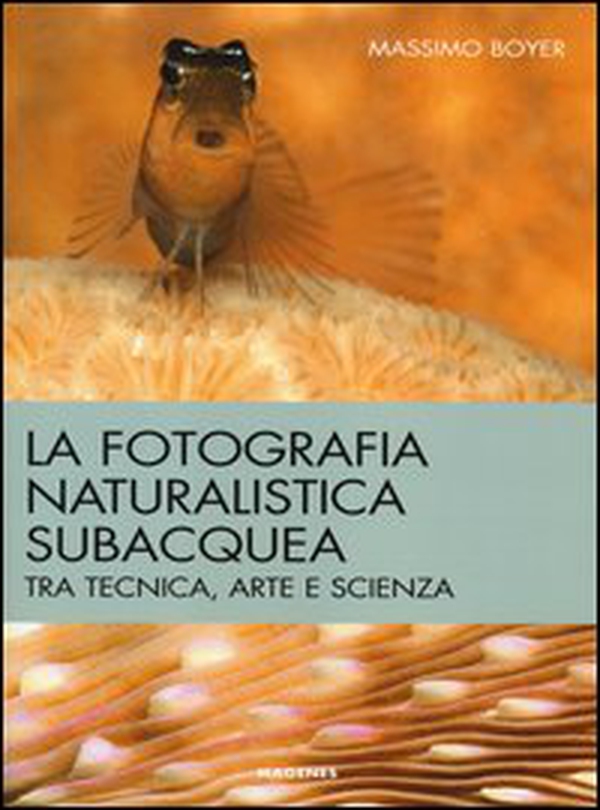 La fotografia naturalistica subacquea. Tra tecnica, arte e scienza - Librerie.coop La fotografia naturalistica subacquea. Tra tecnica, arte e scienza - Librerie.coop