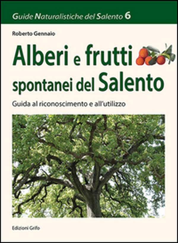 Alberi e frutti spontanei del Salento. Guida al riconoscimento e all'utilizzo - Librerie.coop Alberi e frutti spontanei del Salento. Guida al riconoscimento e all'utilizzo - Librerie.coop