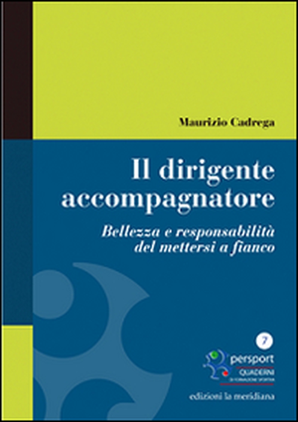Il dirigente accompagnatore. Bellezza e responsabilità del mettersi a fianco - Librerie.coop Il dirigente accompagnatore. Bellezza e responsabilità del mettersi a fianco - Librerie.coop