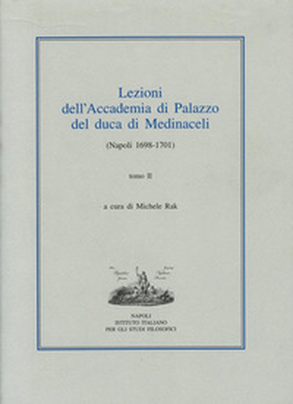 Lezioni dell'Accademia di Palazzo del duca di Medinaceli (Napoli 1698-1701) - Vol. 2 - Librerie.coop Lezioni dell'Accademia di Palazzo del duca di Medinaceli (Napoli 1698-1701) - Vol. 2 - Librerie.coop