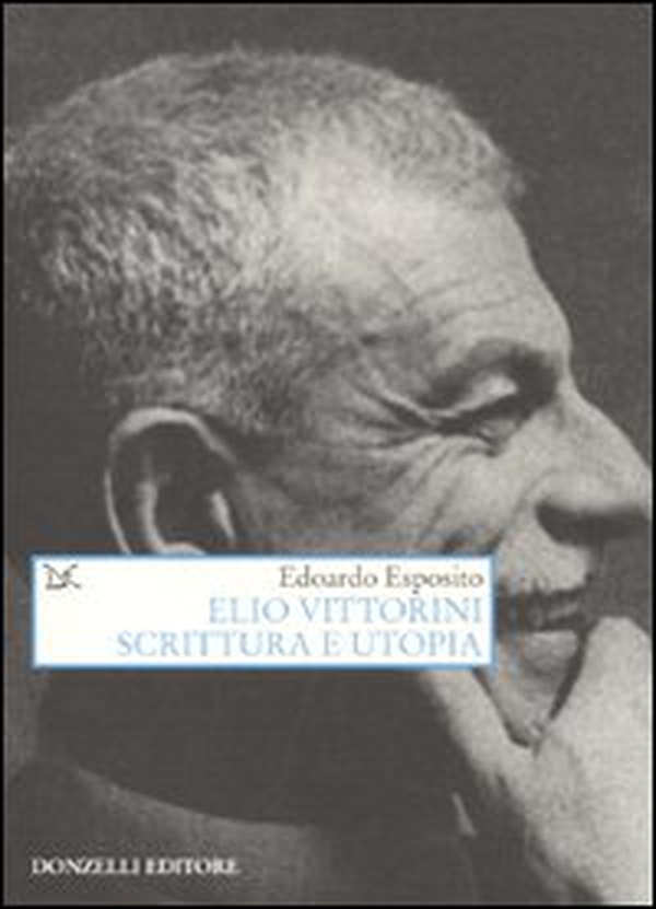 Elio Vittorini. Scrittura e utopia - Librerie.coop Elio Vittorini. Scrittura e utopia - Librerie.coop