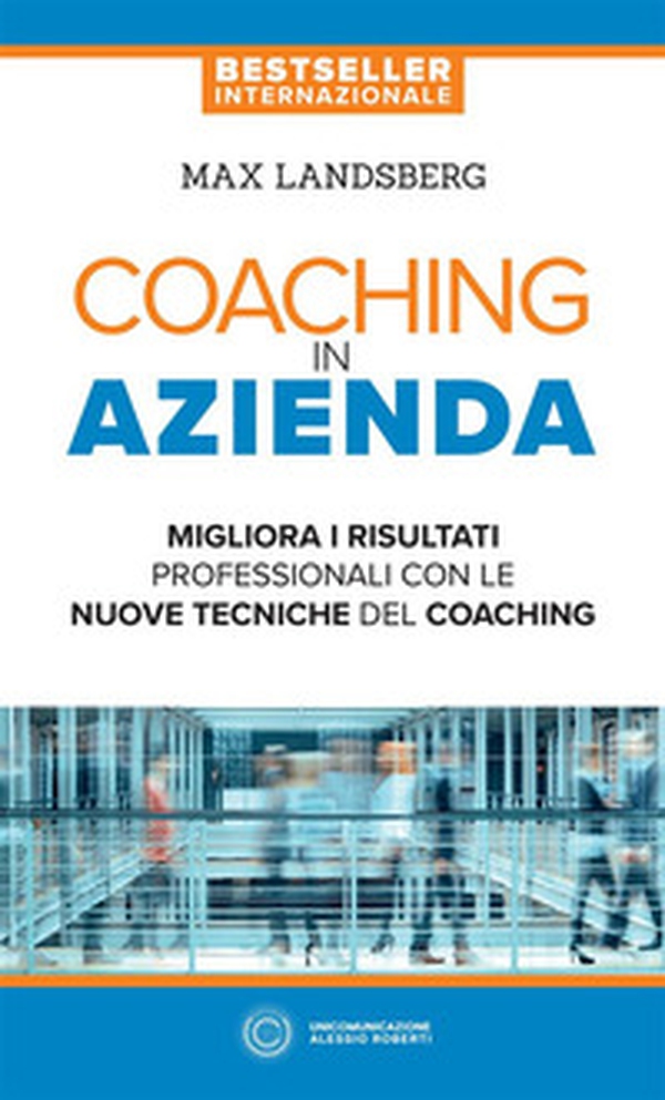 Coaching in azienda. Migliora i risultati professionali con le nuove tecniche del coaching - Librerie.coop Coaching in azienda. Migliora i risultati professionali con le nuove tecniche del coaching - Librerie.coop