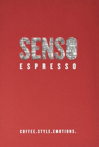 Senso espresso. Coffee. Style. Emotions - Librerie.coop