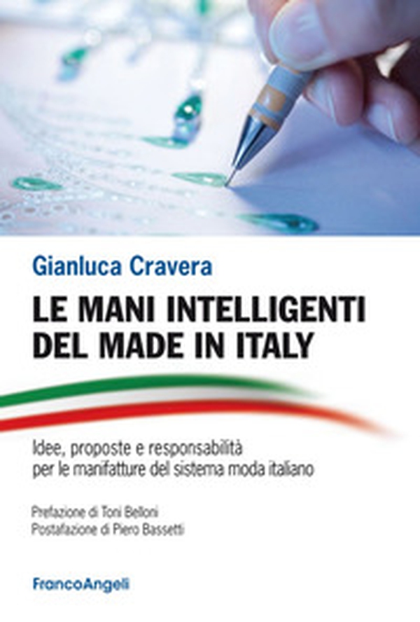 Le mani intelligenti del made in Italy. Idee, proposte e responsabilità per le manifatture del sistema moda Italiano - Librerie.coop Le mani intelligenti del made in Italy. Idee, proposte e responsabilità per le manifatture del sistema moda Italiano - Librerie.coop