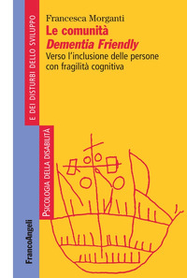 Le comunità Dementia Friendly. Verso l'inclusione delle persone con fragilità cognitiva - Librerie.coop Le comunità Dementia Friendly. Verso l'inclusione delle persone con fragilità cognitiva - Librerie.coop
