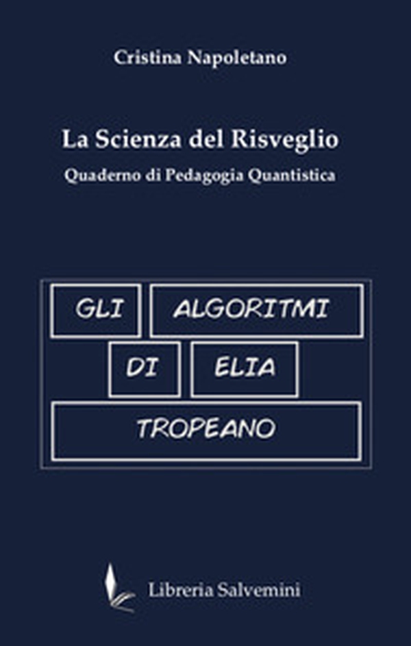 Gli algoritmi di Elia Tropeano. La scienza del risveglio. Quaderno di pedagogia quantistica - Librerie.coop Gli algoritmi di Elia Tropeano. La scienza del risveglio. Quaderno di pedagogia quantistica - Librerie.coop