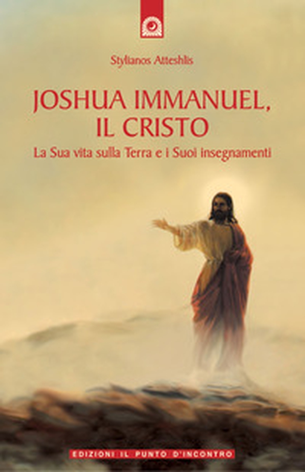 Joshua Immanuel, il Cristo. La sua vita sulla terra e i suoi insegnamenti - Librerie.coop Joshua Immanuel, il Cristo. La sua vita sulla terra e i suoi insegnamenti - Librerie.coop