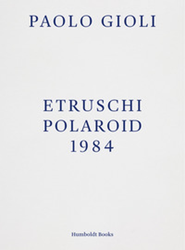 Etruschi. Polaroid 1984 - Librerie.coop Etruschi. Polaroid 1984 - Librerie.coop