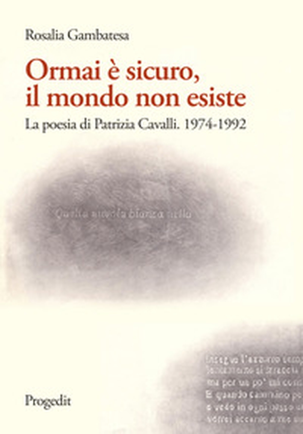 Ormai è sicuro, il mondo non esiste. La poesia di Patrizia Cavalli (1974-1992) - Librerie.coop Ormai è sicuro, il mondo non esiste. La poesia di Patrizia Cavalli (1974-1992) - Librerie.coop