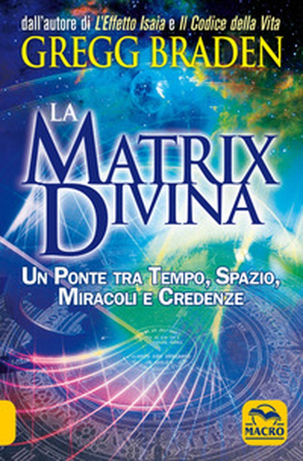 La matrix divina. Un ponte tra tempo e spazio, miracoli e credenze - Librerie.coop La matrix divina. Un ponte tra tempo e spazio, miracoli e credenze - Librerie.coop