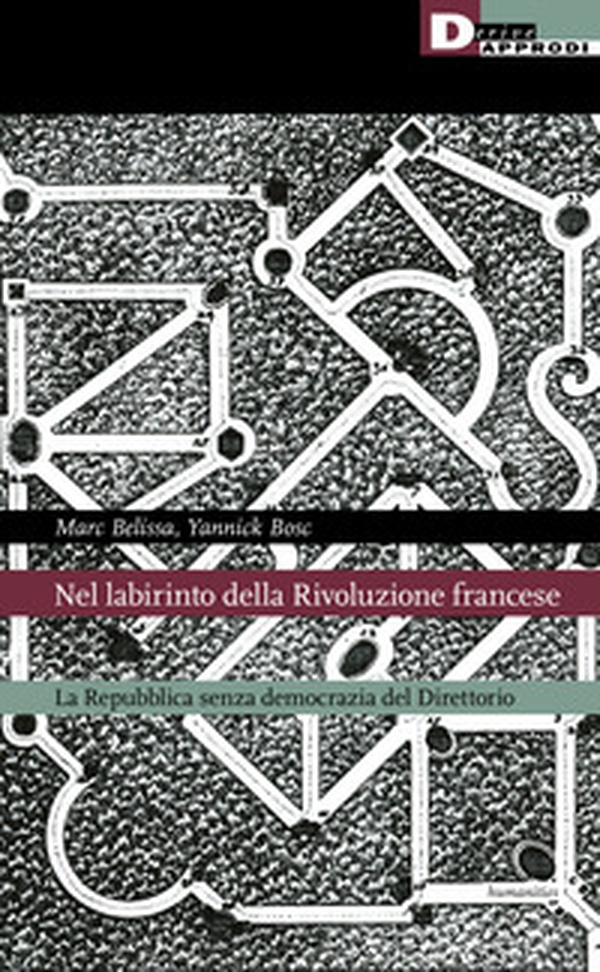 Nel labirinto della rivoluzione francese. La Repubblica senza democrazia del Direttorio - Librerie.coop Nel labirinto della rivoluzione francese. La Repubblica senza democrazia del Direttorio - Librerie.coop