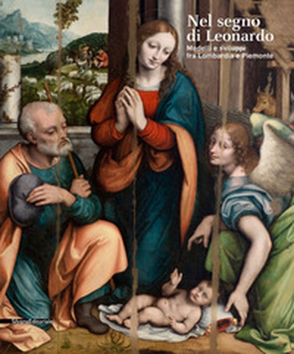 Nel segno di Leonardo. Modelli e sviluppi fra Lombardia e Piemonte. Catalogo della mostra (Vigevano, 4 ottobre 2019-6 gennaio 2020) - Librerie.coop Nel segno di Leonardo. Modelli e sviluppi fra Lombardia e Piemonte. Catalogo della mostra (Vigevano, 4 ottobre 2019-6 gennaio 2020) - Librerie.coop