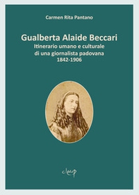 Gualberta Alaide Beccari. Itinerario umano e culturale di una giornalista padovana 1842-1906 - Librerie.coop