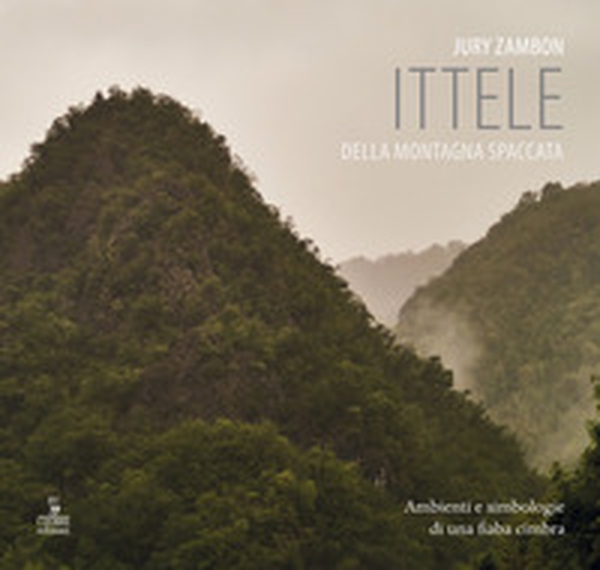 Ittele della montagna spaccata. Ambienti e simbologie di una fiaba cimbra - Librerie.coop Ittele della montagna spaccata. Ambienti e simbologie di una fiaba cimbra - Librerie.coop