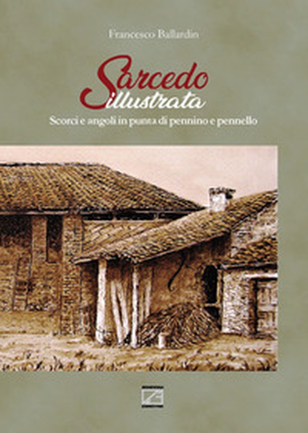 Sarcedo illustrata. Scorci e angoli in punta di pennino e pennello - Librerie.coop Sarcedo illustrata. Scorci e angoli in punta di pennino e pennello - Librerie.coop