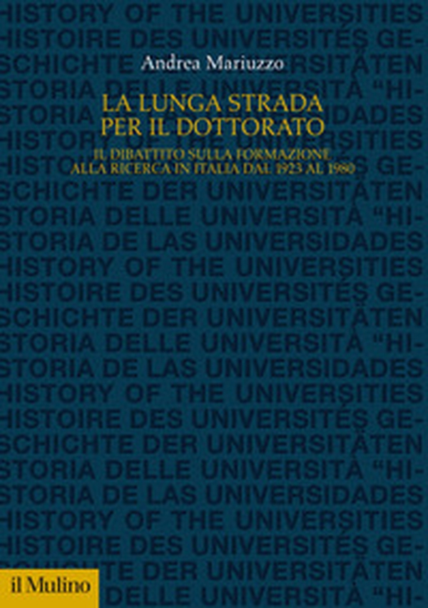 La lunga strada per il dottorato. Il dibattito sulla formazione alla ricerca in Italia dal 1923 al 1980 - Librerie.coop La lunga strada per il dottorato. Il dibattito sulla formazione alla ricerca in Italia dal 1923 al 1980 - Librerie.coop
