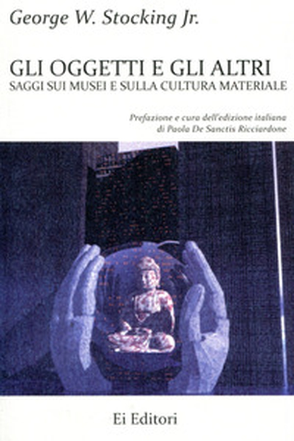 Gli oggetti e gli altri. Saggi sui musei e sulla cultura materiale - Librerie.coop Gli oggetti e gli altri. Saggi sui musei e sulla cultura materiale - Librerie.coop