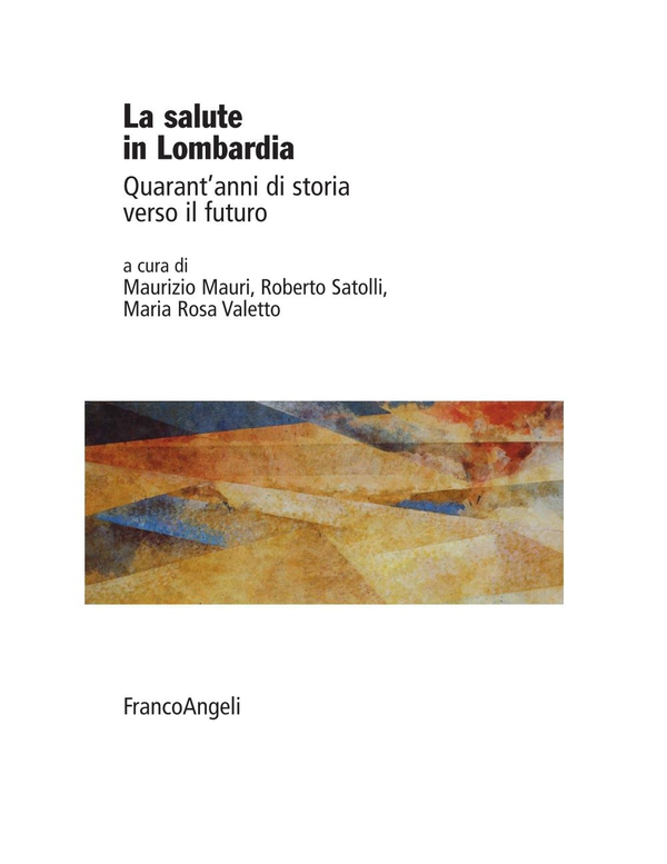 La salute in Lombardia. Quarant'anni di storia verso il futuro - Librerie.coop La salute in Lombardia. Quarant'anni di storia verso il futuro - Librerie.coop