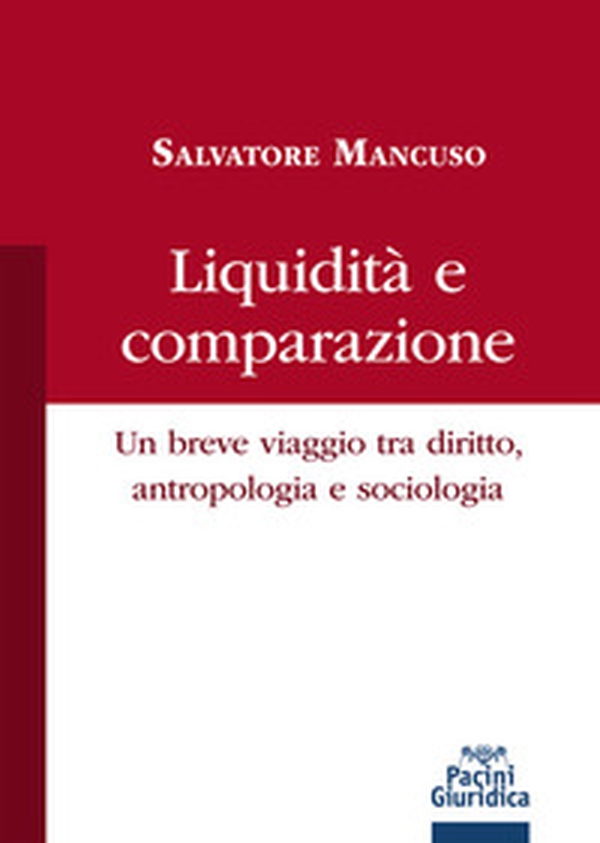 Liquidità e comparazione. Un breve viaggio tra diritto, antropologia e sociologia - Librerie.coop Liquidità e comparazione. Un breve viaggio tra diritto, antropologia e sociologia - Librerie.coop