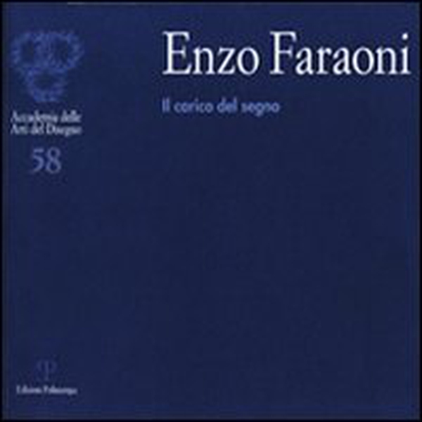 Enzo Faraoni. Il carico del segno. Catalogo della mostra (Firenze, 3-27 marzo 2011) - Librerie.coop Enzo Faraoni. Il carico del segno. Catalogo della mostra (Firenze, 3-27 marzo 2011) - Librerie.coop
