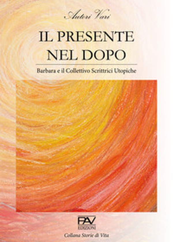 Il presente nel dopo. Barbara e il Collettivo Scrittrici Utopiche - Librerie.coop Il presente nel dopo. Barbara e il Collettivo Scrittrici Utopiche - Librerie.coop