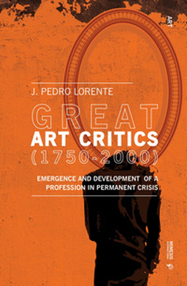 Great art critics (1750-2000). Emergence and development of a profession in permanent crisis - Librerie.coop Great art critics (1750-2000). Emergence and development of a profession in permanent crisis - Librerie.coop