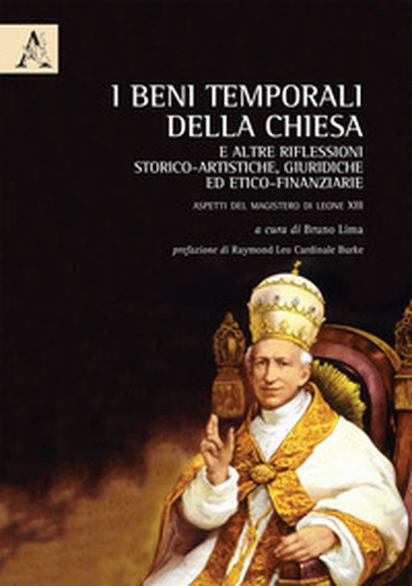 I beni temporali della Chiesa e altre riflessioni storico-artistiche, giuridiche ed etico-finanziarie. Aspetti del Magistero di Leone XIII - Librerie.coop I beni temporali della Chiesa e altre riflessioni storico-artistiche, giuridiche ed etico-finanziarie. Aspetti del Magistero di Leone XIII - Librerie.coop