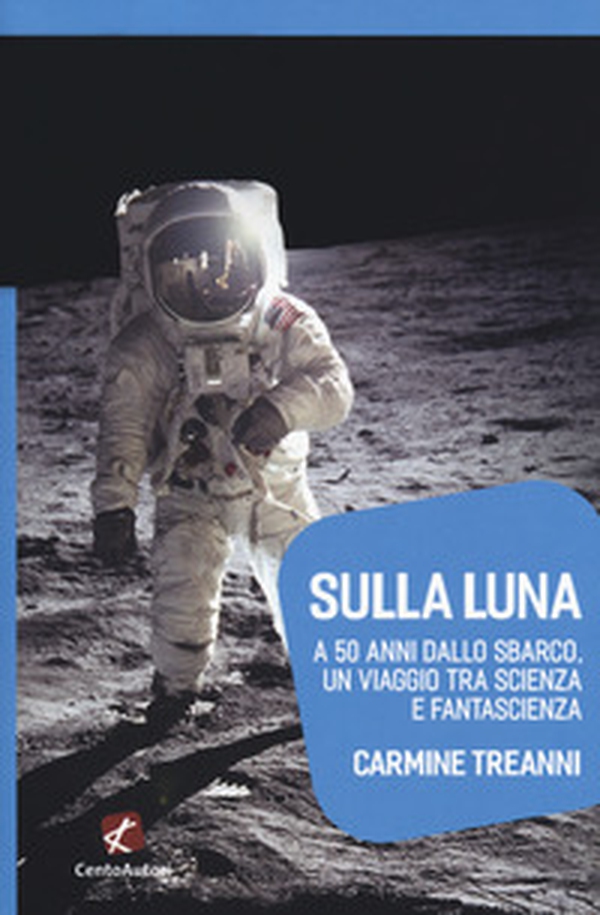 Sulla Luna. A 50 anni dallo sbarco, un viaggio tra scienza e fantascienza - Librerie.coop Sulla Luna. A 50 anni dallo sbarco, un viaggio tra scienza e fantascienza - Librerie.coop