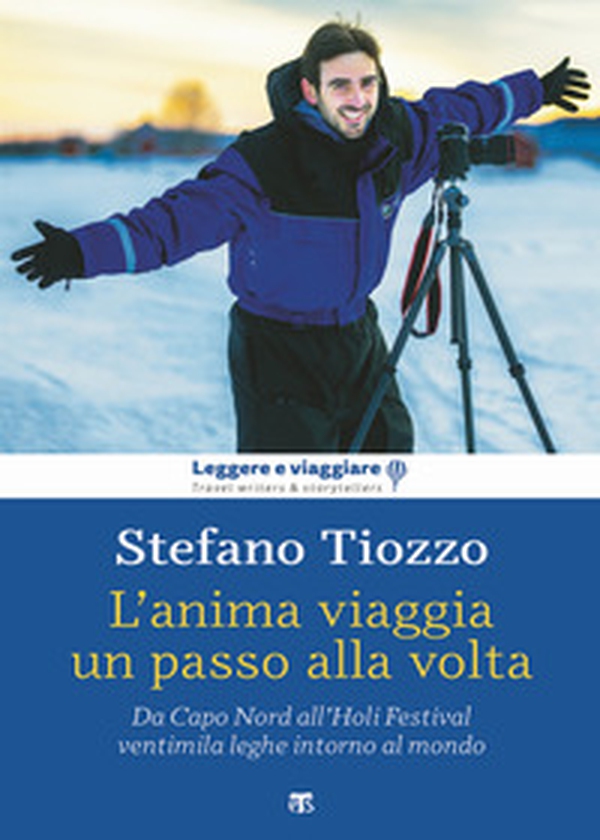 L'anima viaggia un passo alla volta. Da Capo Nord all'Holi Festival, ventimila leghe intorno al mondo - Librerie.coop L'anima viaggia un passo alla volta. Da Capo Nord all'Holi Festival, ventimila leghe intorno al mondo - Librerie.coop