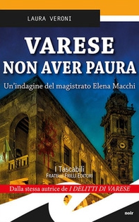 Varese non aver paura. Un'indagine del magistrato Elena Macchi - Librerie.coop