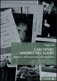L'archivio Andres Neumann. Memorie dello spettacolo contemporaneo - Librerie.coop