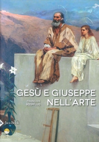 Gesù e Giuseppe nell'arte. Storia di una paternità eccezionale - Librerie.coop