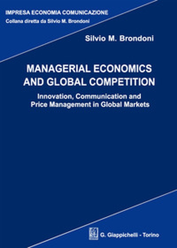 Managerial economics and global competition. Innovation, communication and price management in global markets - Librerie.coop Managerial economics and global competition. Innovation, communication and price management in global markets - Librerie.coop