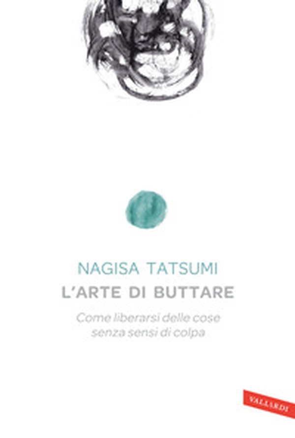 L'arte di buttare. Come liberarsi delle cose senza sensi di colpa - Librerie.coop L'arte di buttare. Come liberarsi delle cose senza sensi di colpa - Librerie.coop