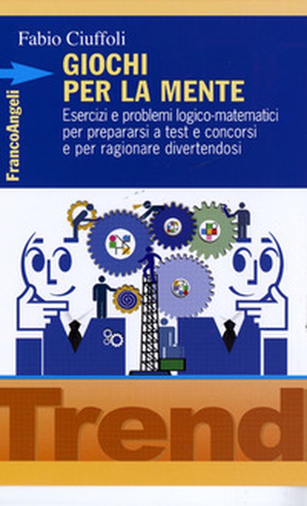 Giochi per la mente. Esercizi e problemi logico-matematici per prepararsi a test e concorsi e per ragionare divertendosi - Librerie.coop Giochi per la mente. Esercizi e problemi logico-matematici per prepararsi a test e concorsi e per ragionare divertendosi - Librerie.coop