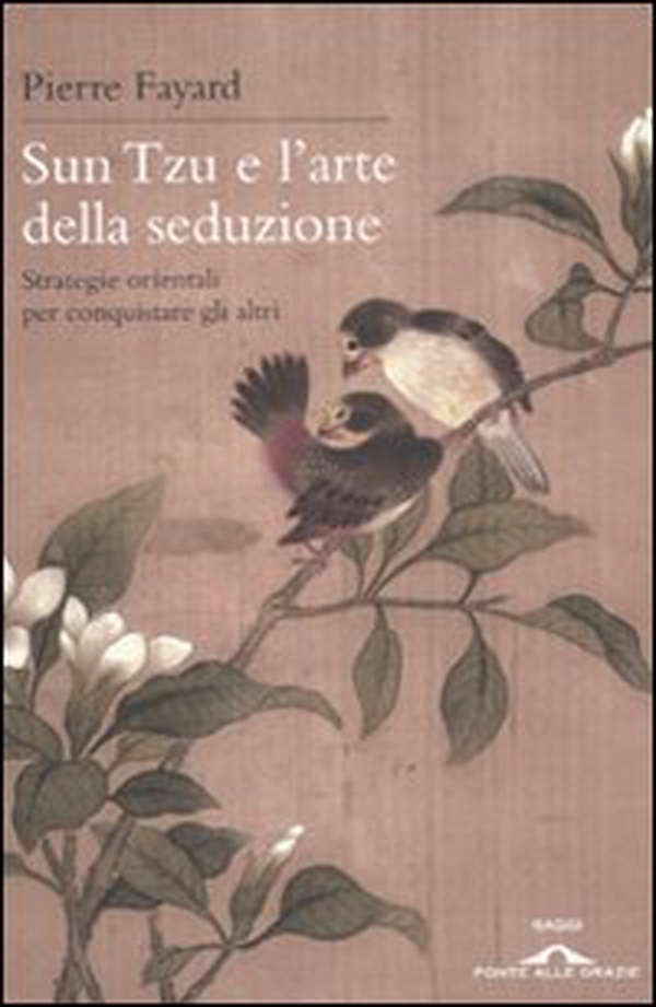 Sun Tzu e l'arte della seduzione. Strategie orientali per conquistare gli altri - Librerie.coop Sun Tzu e l'arte della seduzione. Strategie orientali per conquistare gli altri - Librerie.coop
