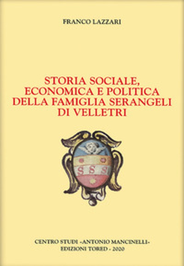 Storia sociale, economica e politica della famiglia Serangeli di Velletri - Librerie.coop Storia sociale, economica e politica della famiglia Serangeli di Velletri - Librerie.coop