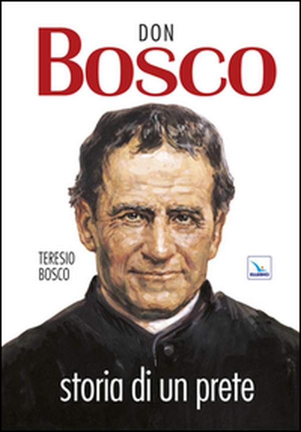 Don Bosco. Storia di un prete - Librerie.coop Don Bosco. Storia di un prete - Librerie.coop