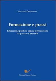 Formazione e prassi. Educazione politica, sapere e produzione tra passato e presente - Librerie.coop