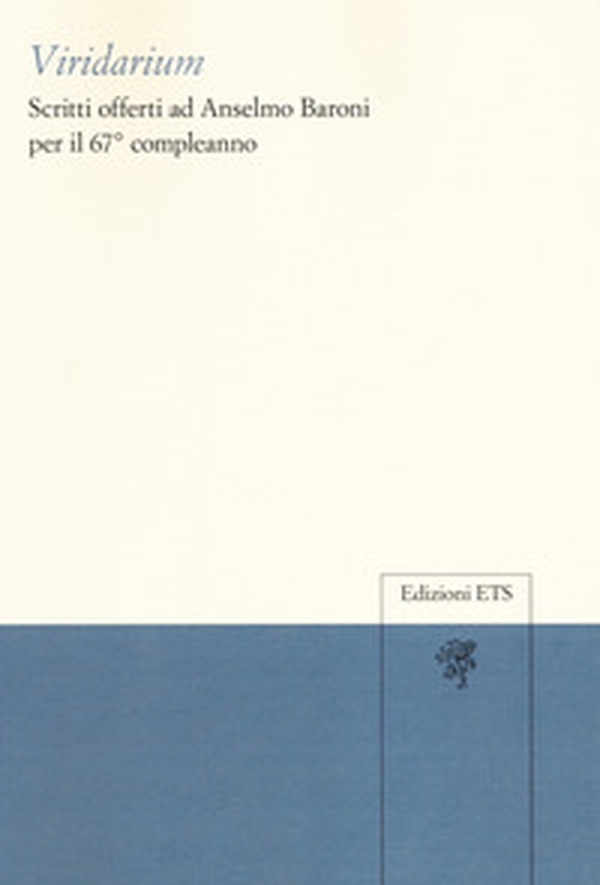 Viridarium. Scritti offerti ad Anselmo Baroni per il 67° compleanno - Librerie.coop Viridarium. Scritti offerti ad Anselmo Baroni per il 67° compleanno - Librerie.coop