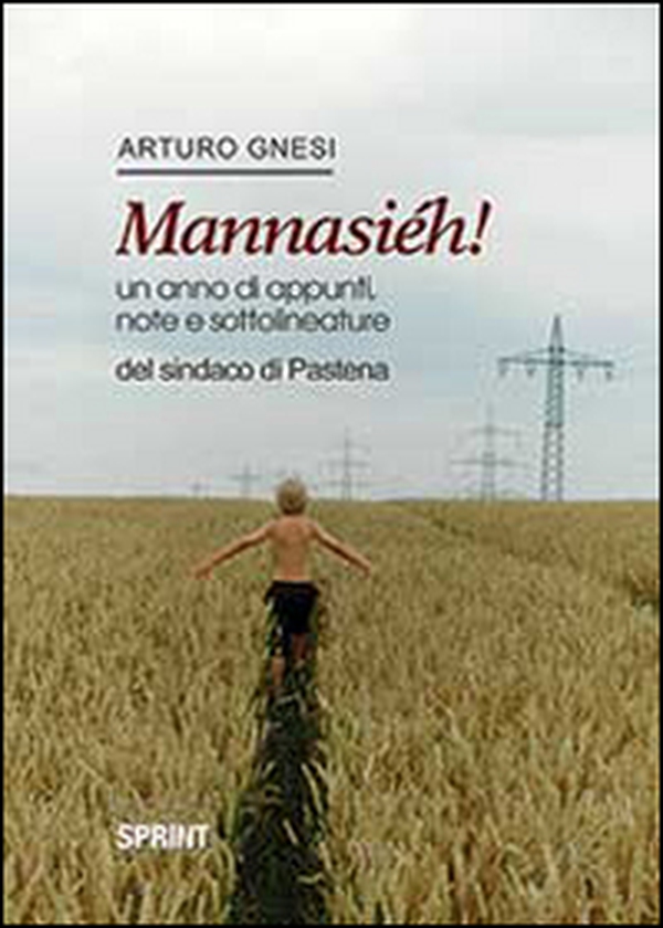 Mannasiéh! Un anno di appunti, note e sottolineature del sindaco di Pastena - Librerie.coop Mannasiéh! Un anno di appunti, note e sottolineature del sindaco di Pastena - Librerie.coop