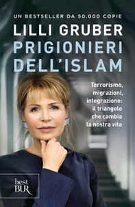 Prigionieri dell'Islam. Terrorismo, migrazioni, integrazione: il triangolo che cambia la nostra vita - Librerie.coop
