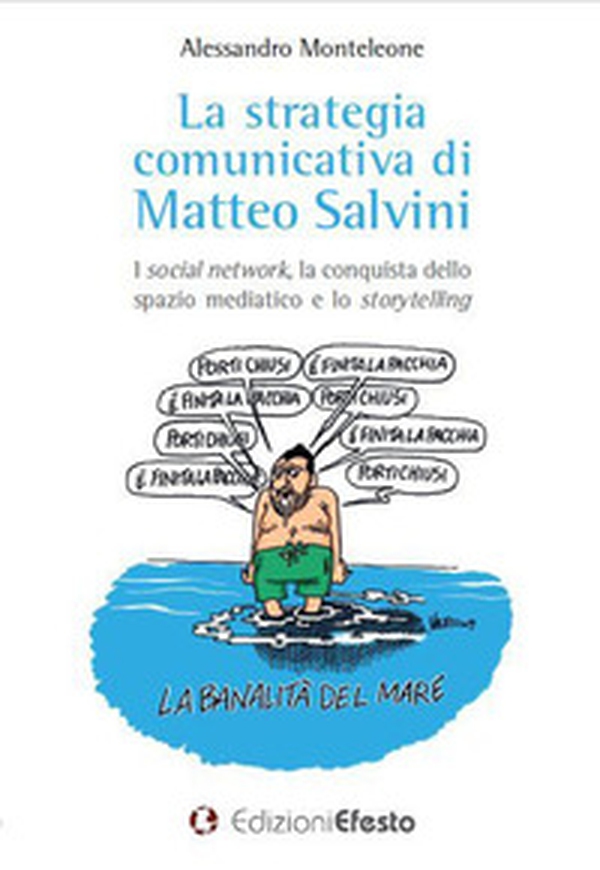 La strategia comunicativa di Matteo Salvini. I social network, la conquista dello spazio mediatico e lo storytelling - Librerie.coop La strategia comunicativa di Matteo Salvini. I social network, la conquista dello spazio mediatico e lo storytelling - Librerie.coop